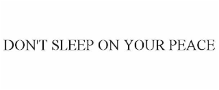 don't sleep on your peace