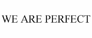 we are perfect