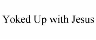 yoked up with jesus