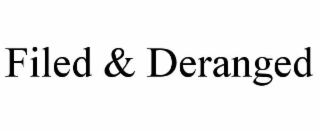 filed & deranged
