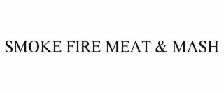 smoke fire meat & mash