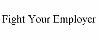 fight your employer
