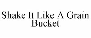 shake it like a grain bucket