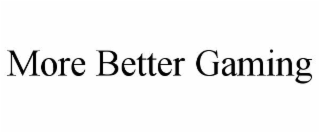 more better gaming