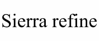 sierra refine