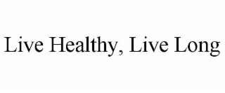 live healthy, live long