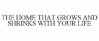 the home that grows and shrinks with your life
