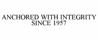 anchored with integrity since 1957