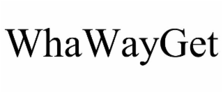 whawayget