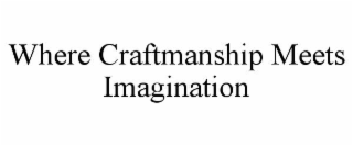 where craftmanship meets imagination