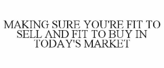 making sure you're fit to sell and fit to buy in today's market