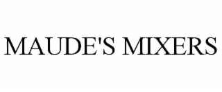 maude's mixers
