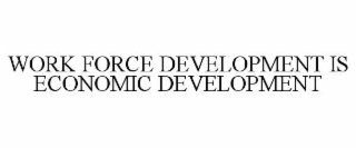 work force development is economic development
