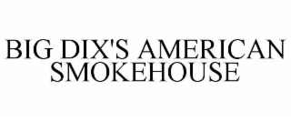 big dix's american smokehouse