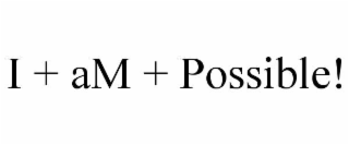 i + am + possible!