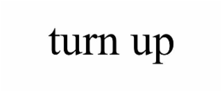 turn up