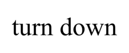 turn down