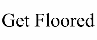 get floored