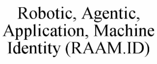 robotic, agentic, application, machine identity (raam.id)