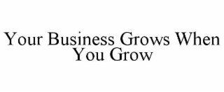 your business grows when you grow