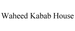 waheed kabab house