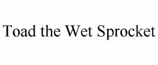 toad the wet sprocket