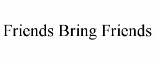 friends bring friends