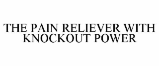 the pain reliever with knockout power