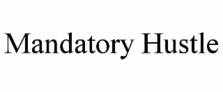 mandatory hustle