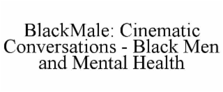 blackmale: cinematic conversations - black men and mental health