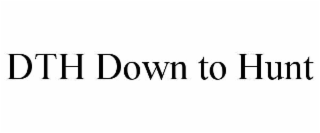 dth down to hunt