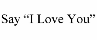 say “i love you”