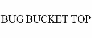 bug bucket top