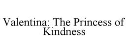 valentina: the princess of kindness