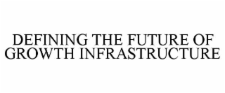 defining the future of growth infrastructure