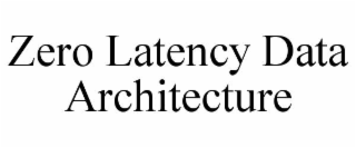 zero latency data architecture