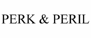perk & peril