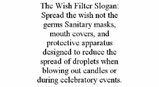 the wish filter slogan: spread the wish not the germs sanitary masks, mouth covers, and protective apparatus designed to reduce the spread of droplets when blowing out candles or during celebratory events.