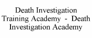 death investigation training academy  -  death investigation academy