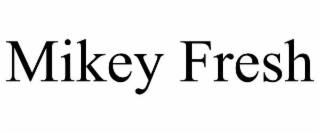mikey fresh