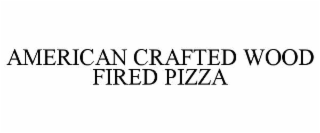 american crafted wood fired pizza