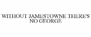 without jamestowne there's no george