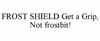 frost shield get a grip, not frostbit!