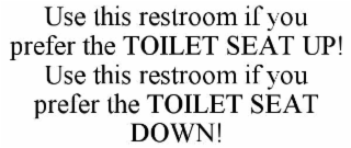 use this restroom if you prefer the toilet seat up! use this restroom if you prefer the toilet seat down!