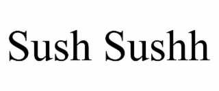 sush sushh
