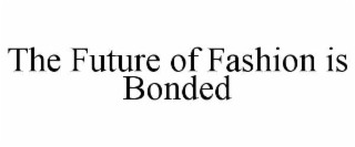 the future of fashion is bonded