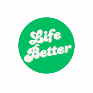 life better