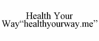 health your way“healthyourway.me”
