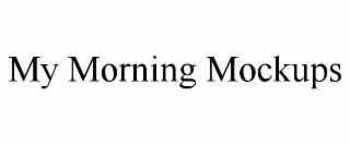 my morning mockups