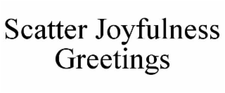 scatter joyfulness greetings